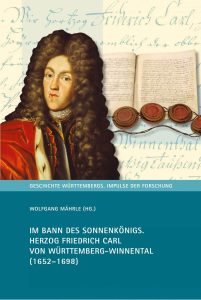 Wolfgang-Mährle+Im-Bann-des-Sonnenkönigs-Herzog-Friedrich-Carl-von-Württemberg-Winnental-1652-1698